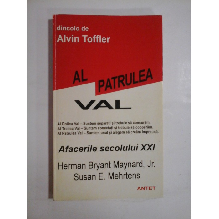 (dincolo de Alvin Toffler) AL PATRULEA VAL Afacerile secolului XXI - Herman Bryant Maynard, Jr.; S E. Mehrtens - (dincolo de Alvin Toffler) AL PATRULEA VAL Afacerile secolului XXI - Herman Bryant Maynard, Jr.; S E. Mehrtens -